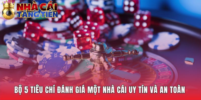 Tiêu chí giúp bạn nhận diện một nhà cái uy tín và an toàn