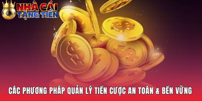 Cách quản lý vốn khi cá cược ứng dụng nhiều chiến lược an toàn