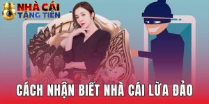 Cách Nhận Biết Nhà Cái Lừa Đảo