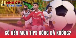 Có Nên Mua Tips Bóng Đá Không