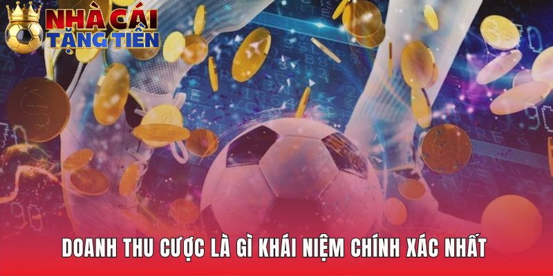 Doanh thu cược là gì giải thích tổng tiền đặt hợp lệ