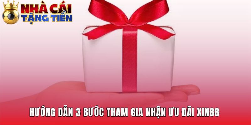 Quy trình nhận ưu đãi XIN88 chỉ trong 3 bước dễ dàng
