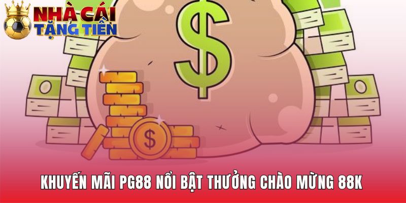 Khuyến mãi PG88 nổi bật với ưu đãi chào mừng 88K