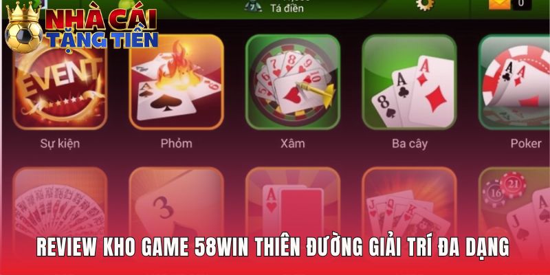 Kho game 58WIN cung cấp đủ các sảnh cược hấp dẫn
