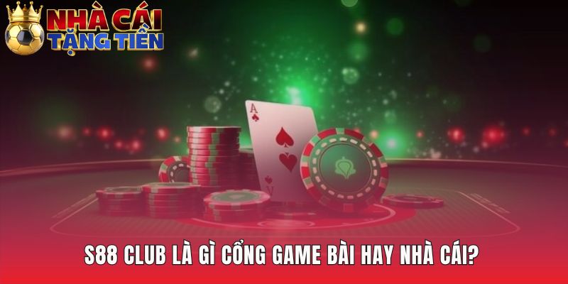 S88 Club là mô hình cổng game đổi thưởng trực tuyến