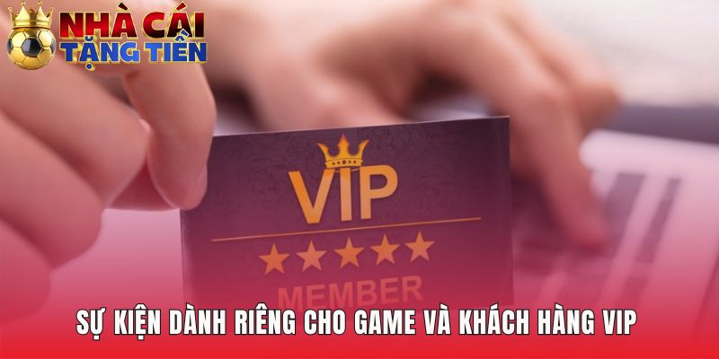 Sự kiện độc quyền và đặc quyền VIP tăng thêm kịch tính