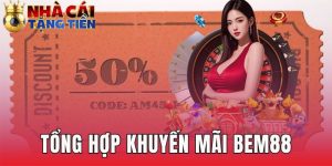 tổng hợp khuyến mãi BEM88