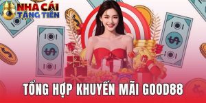Tổng Hợp Khuyến Mãi GOOD88