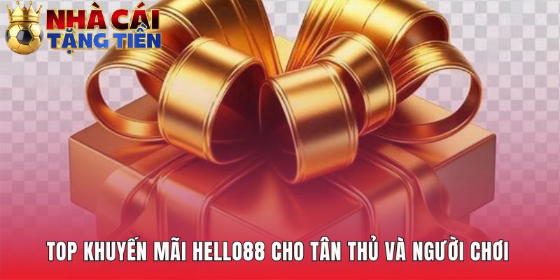 Tổng hợp khuyến mãi Hello88 có ưu đãi cho người mới và cũ